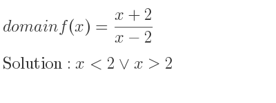 The domain of f(x)=(x+2)/(x-2) is x<2\lor x>2
